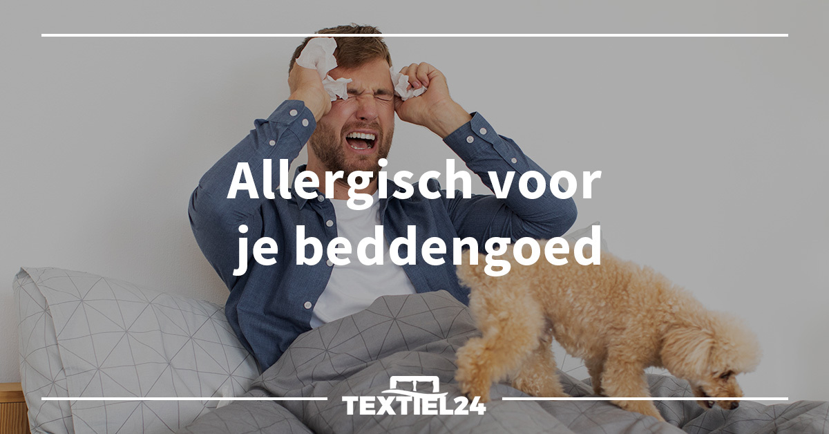 Allergisch voor beddengoed | lees onze tips | Textiel24 - Dé textiel
